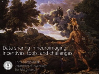 Data sharing in neuroimaging:
incentives, tools, and challenges
Chris Gorgolewski
Department of Psychology
Stanford University
 