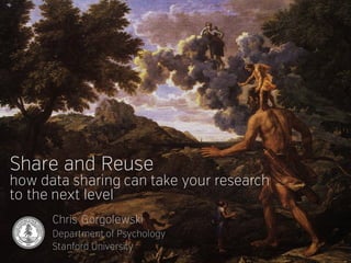 Share and Reuse
how data sharing can take your research
to the next level
Chris Gorgolewski
Department of Psychology
Stanford University
 