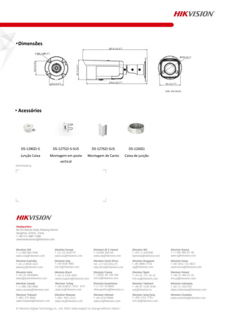 ◼
Dimensões
◼
Acessórios
DS-1280ZJ-S DS-1275ZJ-S-SUS DS-1276ZJ-SUS DS-1260ZJ
Junção Caixa Montagem em poste
vertical
Montagem de Canto Caixa de junção
 