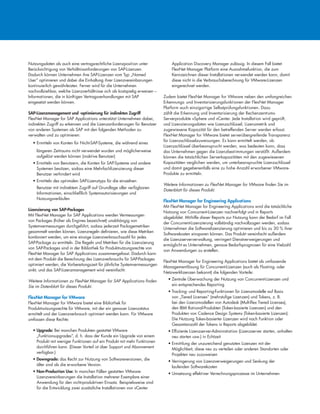 Nutzungsdaten als auch eine vertragsrechtliche Lizenzposition unter
Berücksichtigung von Verhältnisanforderungen von SAP-Lizenzen.
Dadurch können Unternehmen ihre SAP-Lizenzen vom Typ „Named
User“ optimieren und dabei die Einhaltung ihrer Lizenzvereinbarungen
kontinuierlich gewährleisten. Ferner wird für die Unternehmen
nachvollziehbar, welche Lizenzverhältnisse sich als kostspielig erweisen –
Informationen, die in künftigen Vertragsverhandlungen mit SAP
eingesetzt werden können.
SAP-Lizenzmanagement und -optimierung für indirekten Zugriff
FlexNet Manager for SAP Applications unterstützt Unternehmen dabei,
indirekten Zugriff zu erkennen und die Lizenzanforderungen für Benutzer
von anderen Systemen als SAP mit den folgenden Methoden zu
verwalten und zu optimieren:
• Ermitteln von Konten für Nicht-SAP-Systeme, die während eines
längeren Zeitraums nicht verwendet wurden und möglicherweise
aufgelöst werden können (inaktive Benutzer)
• Ermitteln von Benutzern, die Konten für SAP-Systeme und andere
Systemen besitzen, sodass eine Mehrfachlizenzierung dieser
Benutzer verhindert wird
• Ermitteln des optimalen SAP-Lizenztyps für die einzelnen
Benutzer mit indirektem Zugriff auf Grundlage aller verfügbaren
Informationen, einschließlich Systemautorisierungen und
Nutzungsverläufen
Lizenzierung von SAP-Packages
Mit FlexNet Manager for SAP Applications werden Vermessungen
von Packages (früher als Engines bezeichnet) unabhängig von
Systemvermessungen durchgeführt, sodass jederzeit Packagemetriken
gesammelt werden können. Lizenzregeln definieren, wie diese Metriken
kombiniert werden, um eine einzige Lizenzverbrauchszahl für jedes
SAP-Package zu ermitteln. Die Regeln und Metriken für die Lizenzierung
von SAP-Packages sind in der Bibliothek für Produktnutzungsrechte von
FlexNet Manager for SAP Applications zusammengefasst. Dadurch kann
mit dem Produkt die Berechnung des Lizenzverbrauchs für SAP-Packages
optimiert werden, die Vorbereitungszeit für jährliche Systemvermessungen
sinkt, und das SAP-Lizenzmanagement wird vereinfacht.
Weitere Informationen zu FlexNet Manager for SAP Applications finden
Sie im Datenblatt für dieses Produkt.
FlexNet Manager for VMware
FlexNet Manager for VMware bietet eine Bibliothek für
Produktnutzungsrechte für VMware, mit der ein genauer Lizenzstatus
ermittelt und der Lizenzverbrauch optimiert werden kann. Für VMware
umfassen diese Rechte:
• Upgrade: Bei manchen Produkten gestattet VMware
„Funktionsupgrades“, d. h. dass der Kunde ein Upgrade von einem
Produkt mit weniger Funktionen auf ein Produkt mit mehr Funktionen
durchführen kann. (Dieser Vorteil ist über Support und Abonnement
verfügbar.)
• Downgrade: das Recht zur Nutzung von Softwareversionen, die
älter sind als die erworbene Version.
• Non-Production Use: In manchen Fällen gestatten VMware-
Lizenzvereinbarungen die Installation mehrerer Exemplare einer
Anwendung für den nicht-produktiven Einsatz. Beispielsweise sind
für die Entwicklung zwei zusätzliche Installationen von vCenter
Application Discovery Manager zulässig. In diesem Fall bietet
FlexNet Manager Platform eine Ausnahmefunktion, die zum
Kennzeichnen dieser Installationen verwendet werden kann, damit
diese nicht in die Verbrauchsberechnung für VMware-Lizenzen
eingerechnet werden.
Zudem bietet FlexNet Manager for VMware neben den umfangreichen
Erkennungs- und Inventarisierungsfunktionen der FlexNet Manager
Platform auch einzigartige Selbstprüfungsfunktionen. Dazu
zählt die Erkennung und Inventarisierung der Rechenzentrums-
Serverprodukte vSphere und vCenter. Jede Installation wird geprüft,
und Lizenzierungsdaten wie Lizenzschlüssel, Lizenzmetrik und
zugewiesene Kapazität für den betreffenden Server werden erfasst.
FlexNet Manager for VMware bietet serverübergreifende Transparenz
für Lizenzschlüsselzuweisungen. Es kann ermittelt werden, ob
Lizenzschlüssel überbeansprucht werden, was bedeuten kann, dass
das Unternehmen gegen die Lizenzbestimmungen verstößt. Außerdem
können die tatsächlichen Serverkapazitäten mit den zugewiesenen
Kapazitäten verglichen werden, um unterbeanspruchte Lizenzschlüssel
und damit gegebenenfalls eine zu hohe Anzahl erworbener VMware-
Produkte zu ermitteln.
Weitere Informationen zu FlexNet Manager for VMware finden Sie im
Datenblatt für dieses Produkt.
FlexNet Manager for Engineering Applications
Mit FlexNet Manager for Engineering Applications wird die tatsächliche
Nutzung von Concurrent-Lizenzen nachverfolgt und in Reports
abgebildet. Mithilfe dieser Reports zur Nutzung kann der Bedarf im Fall
der Concurrent-Lizenzierung vollständig nachvollzogen werden, sodass
Unternehmen die Softwarelizenzierung optimieren und bis zu 30 % ihrer
Softwarekosten einsparen können. Das Produkt vereinfacht außerdem
die Lizenzserververwaltung, verringert Dienstverweigerungen und
ermöglicht es Unternehmen, genaue Bedarfsprognosen für eine Vielzahl
von Anwendungen zu erstellen.
FlexNet Manager for Engineering Applications bietet als umfassende
Managementlösung für Concurrent-Lizenzen (auch als Floating- oder
Netzwerklizenzen bekannt) die folgenden Vorteile:
• Zentrale Überwachung der Nutzung von Concurrent-Lizenzen und
ein entsprechendes Reporting
• Tracking- und Reporting-Funktionen für Lizenzmodelle auf Basis
von „Tiered Licenses“ (mehrstufige Lizenzen) und Tokens, z. B.
bei den Lizenzmodellen von Autodesk (Multiflex Tiered Licenses),
den IBM Rational-Produkten (Token-basierte Lizenzen) und den
Produkten von Cadence Design Systems (Token-basierte Lizenzen).
Die Nutzung Token-basierter Lizenzen wird nach Funktion oder
Gesamtanzahl der Tokens in Reports abgebildet.
• Effiziente Lizenzserver-Administration (Lizenzserver starten, anhalten
neu starten usw.) in Echtzeit
• Ermittlung der unzureichend genutzten Lizenzen mit der
Möglichkeit, diese neu zu verteilen oder anderen Standorten oder
Projekten neu zuzuweisen
• Verringerung von Lizenzverweigerungen und Senkung der
laufenden Softwarekosten
• Umsetzung effektiver Verrechnungsprozesse im Unternehmen
 