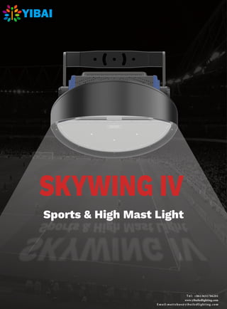 Sports & High Mast Light
SKYWING IV
Tel: +8613631786201
www.yibailedlighting.com
Email:mattzhao@yibailedlighting.com
 