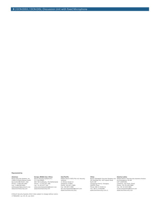 3 | DCN‑DISS / DCN‑DISL Discussion Unit with fixed Microphone
Represented by:
Americas: Europe, Middle East, Africa: Asia-Pacific: China: America Latina:
Bosch Security Systems, Inc.
12000 Portland Avenue South
Burnsville MN 55337, USA
Phone: +1-800-392-3497
Fax: +1-800-955-6831
audiosupport@us.bosch.com
www.boschsecurity.com
Bosch Security Systems B.V.
P.O. Box 80002
5617 BA Eindhoven, The Netherlands
Phone: + 31 40 2577 284
Fax: +31 40 2577 330
emea.securitysystems@bosch.com
www.boschsecurity.com
Robert Bosch (SEA) Pte Ltd, Security
Systems
11 Bishan Street 21
Singapore 573943
Phone: +65 6571 2808
Fax: +65 6571 2699
apr.securitysystems@bosch.com
www.boschsecurity.asia
Bosch (Shanghai) Security Systems Ltd.
201 Building, No. 333 Fuquan Road
North IBP
Changning District, Shanghai
200335 China
Phone +86 21 22181111
Fax: +86 21 22182398
www.boschsecurity.com.cn
Robert Bosch Ltda Security Systems Division
Via Anhanguera, Km 98
CEP 13065-900
Campinas, Sao Paulo, Brazil
Phone: +55 19 2103 2860
Fax: +55 19 2103 2862
al.securitysystems@bosch.com
www.boschsecurity.com
© Bosch Security Systems 2013 | Data subject to change without notice
1778932491 | en, V5, 03. Jun 2013
 