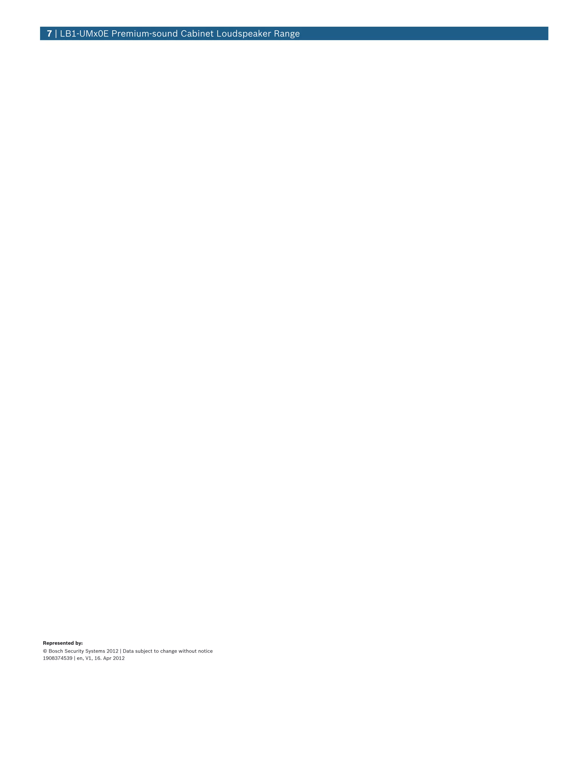 7 | LB1‑UMx0E Premium‑sound Cabinet Loudspeaker Range




Represented by:
© Bosch Security Systems 2012 | Data subject to change without notice
1908374539 | en, V1, 16. Apr 2012
 