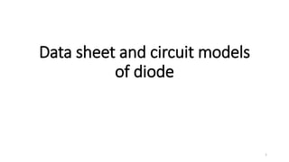 Data sheet and circuit models
of diode
1
 