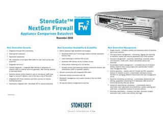 StoneGate™
                               NextGen Firewall
                     Appliance Comparison Datasheet
                                                                                 November 2010



Next Generation Security                                                           Next Generation Availability & Scalability                               Next Generation Management
ƒ Integrated Firewall/IPS functionality                                            ƒ Built-in patented High Availability technologies                       ƒ Single console – complete visibility and proactive control of physical
                                                                                                                                                              and virtual networks
ƒ Deep packet inspection                                                               ƒ StoneGate Multi-Link™ technology enables multiple redundant        ƒ Third-party event management – monitoring, logging and reporting
                                                                                         internet links                                                       of switches, routers and security appliances from other vendors
ƒ Application awareness
                                                                                       ƒ Load balancing of unlimited ISP circuits                           ƒ One-step management – automatic blacklisting, automatic policy/
ƒ SSL inspection of encrypted Web traffic for both client server side
                                                                                                                                                              rule execution, create once, deploy everywhere policy/rule
  protection                                                                           ƒ Seamless VPN failover across multiple circuits
                                                                                                                                                              execution
ƒ Integrated anti-virus*                                                               ƒ Active/active clustering up to 16 devices                          ƒ Accelerated incident management – correlated view of all network
ƒ Content inspection – integrated Web filtering or redirection of                      ƒ Dynamic server load balancing monitors production servers and        activity, powerful data mining engine and sophisticated incident
  network traffic to external anti-virus gateways, Web filtering systems                 redistributes traffic to available systems                           case management tools
  or anti-spam filters                                                                                                                                      ƒ Central repository – shared rules for Firewall and IPS, repository
                                                                                   ƒ Remote connectivity with integrated VPN client                           backup for disaster recovery, customizable role-based access,
ƒ Granular access control based on user or user group, traffic type,                                                                                          domains for managing different environment with one management
  target or source IP address, time of the day or day of the week                  ƒ Automatic backup connection with 3G
                                                                                                                                                              server
ƒ Integrated with Active Directory and other sources to improve                    ƒ Bandwidth management and support Quality of Service (QoS)
                                                                                                                                                            ƒ Real-time monitoring and alerting – customizable dashboards and
  blocking decisions                                                                 standards
                                                                                                                                                              alerting, geographic pinpointing of IP addresses, Web portal for
                                                                                   ƒ No special network configurations required                               monitoring security from any device
ƒ Seamlessly integrates with StoneGate IPS for layered protection
                                                                                                                                                            ƒ Interactive reporting and compliance – customizable reports,
                                                                                                                                                              automated report generation and distribution, system auditing and
                                                                                                                                                              audit trails, comparative analysis of security policies,
                                                                                                                                                            ƒ Rule-base optimization – enhance rule base, eliminate unused/
                                                                                                                                                              redundant rules, create rules directly from logs
* Optional feature




                                            Stonesoft Corporation International Headquarters                                                    Stonesoft Inc. Americas Headquarters
                                                Itälahdenkatu 22 A Fl-0021O Helsinki, Finland                                                   1050 Crown Pointe Parkway, Suite 900
                                               tel. +358 9 4767 11 | fax. +358 9 4767 1349                                                      Atlanta, GA 30338, USA
                                                                          www.stonesoft.com                                                     tel. +1 866 869 4075 | fax. +1 770 668 1131
 
