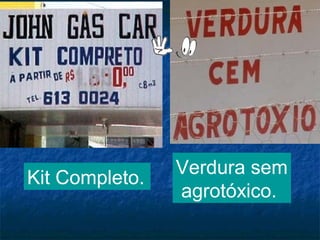 Kit Completo.

Verdura sem
agrotóxico.

 