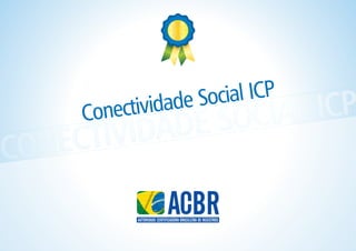 de Social ICP
     Conectivida
                       OC   IAL   ICP
    CTIVIDADE S
CONE
 