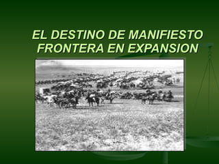 EL DESTINO DE MANIFIESTO FRONTERA EN EXPANSION 