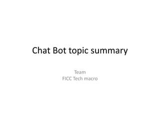 Chat Bot topic summary
Team
FICC Tech macro
 