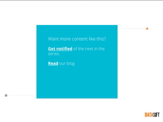 Want more content like this?
Get notiﬁed of the next in the
series.
Read our blog
 