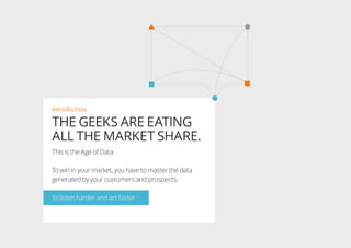 Introduction
THE GEEKS ARE EATING
ALL THE MARKET SHARE.
This is the Age of Data.
To win in your market, you have to master...