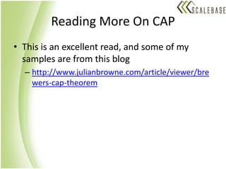 Reading More On CAPThis is an excellent read, and some of my samples are from this bloghttp://www.julianbrowne.com/article/viewer/brewers-cap-theorem