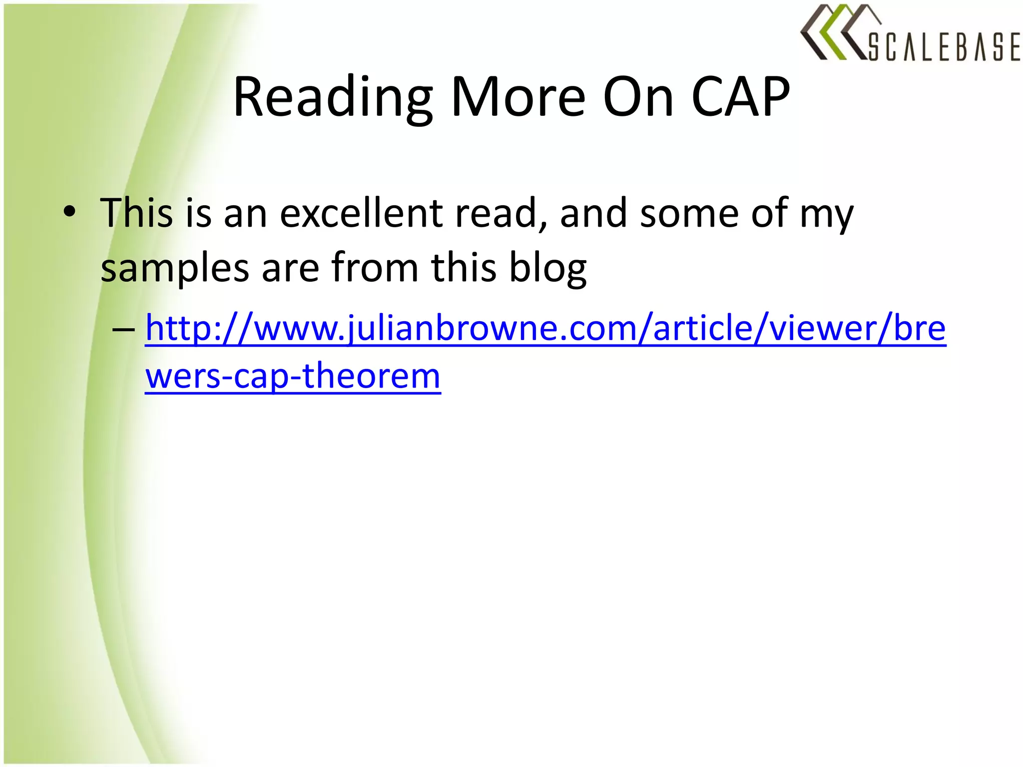 Reading More On CAP
• This is an excellent read, and some of my
  samples are from this blog
  – http://www.julianbrowne.com/article/viewer/bre
    wers-cap-theorem
 