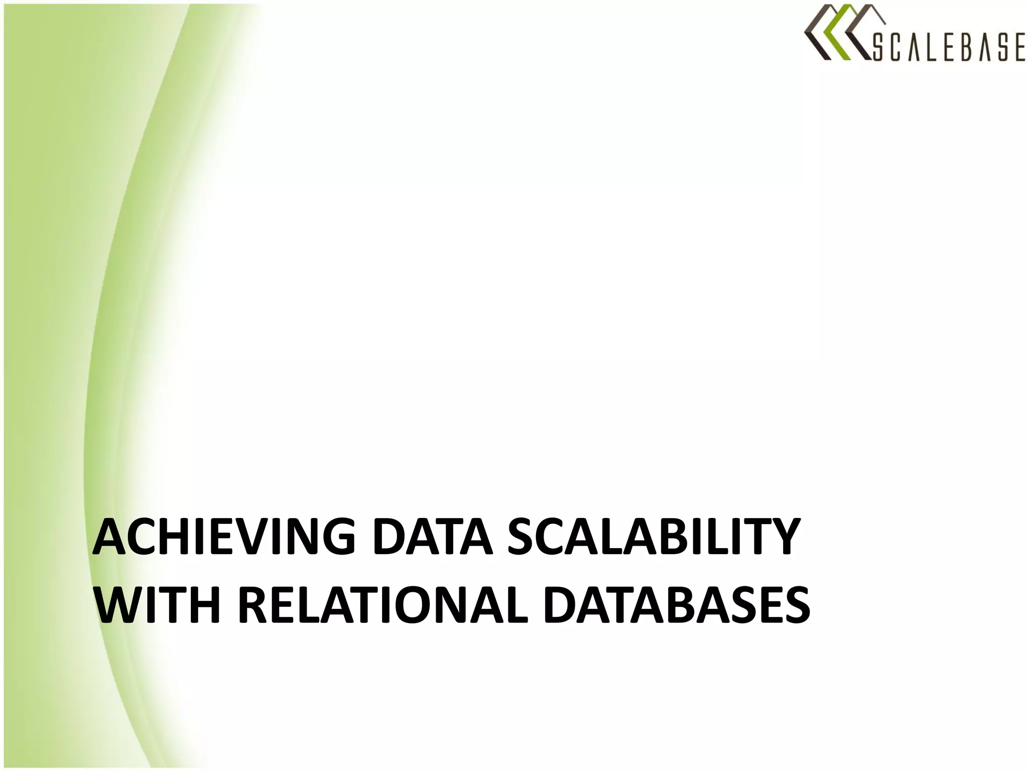 ACHIEVING DATA SCALABILITY
WITH RELATIONAL DATABASES
 