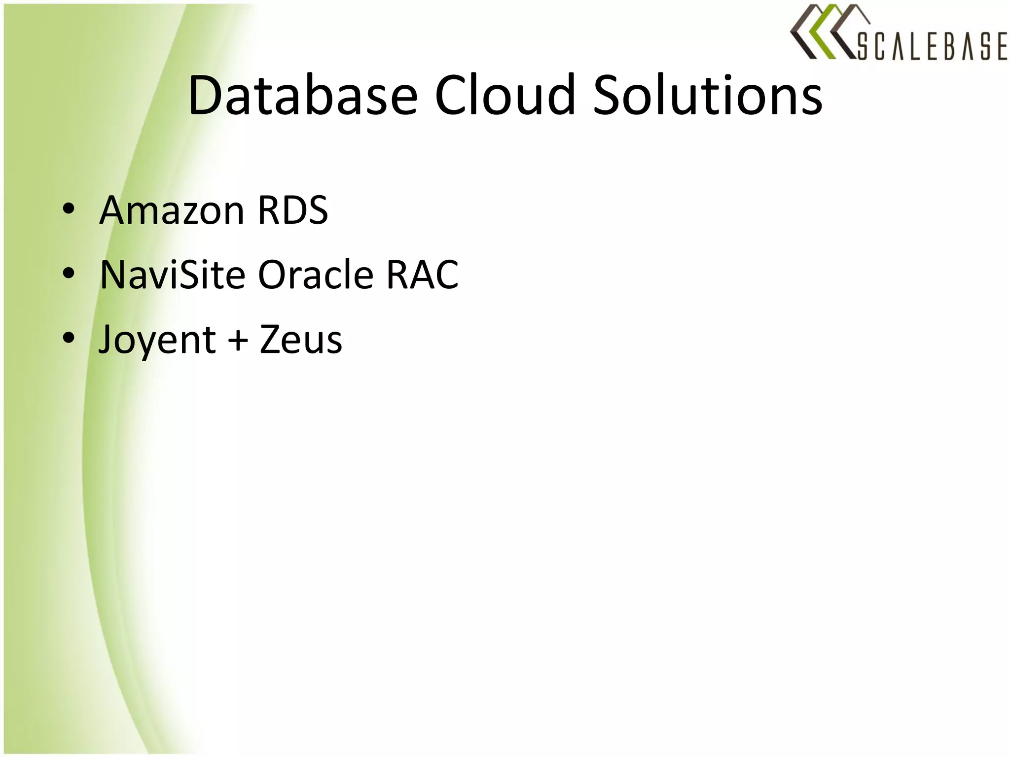 Database Cloud Solutions
• Amazon RDS
• NaviSite Oracle RAC
• Joyent + Zeus
 
