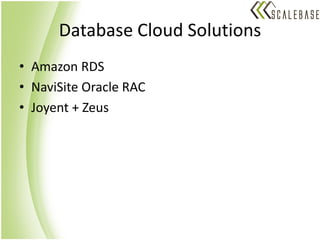 Database Cloud Solutions
• Amazon RDS
• NaviSite Oracle RAC
• Joyent + Zeus
 