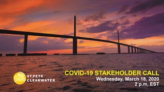 COVID-19 STAKEHOLDER CALL
Wednesday, March 18, 2020
2 p.m. EST
 