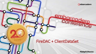 FireDAC + ClientDataSet
 