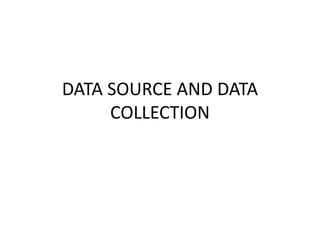 DATA SOURCE AND DATA
COLLECTION
 