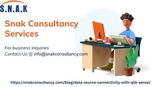 For business inquiries
Contact Us @ info@snakconsultancy.com
Snak Consultancy
Services
https://snakconsultancy.com/blog/data-source-connectivity-with-qlik-sense/
 