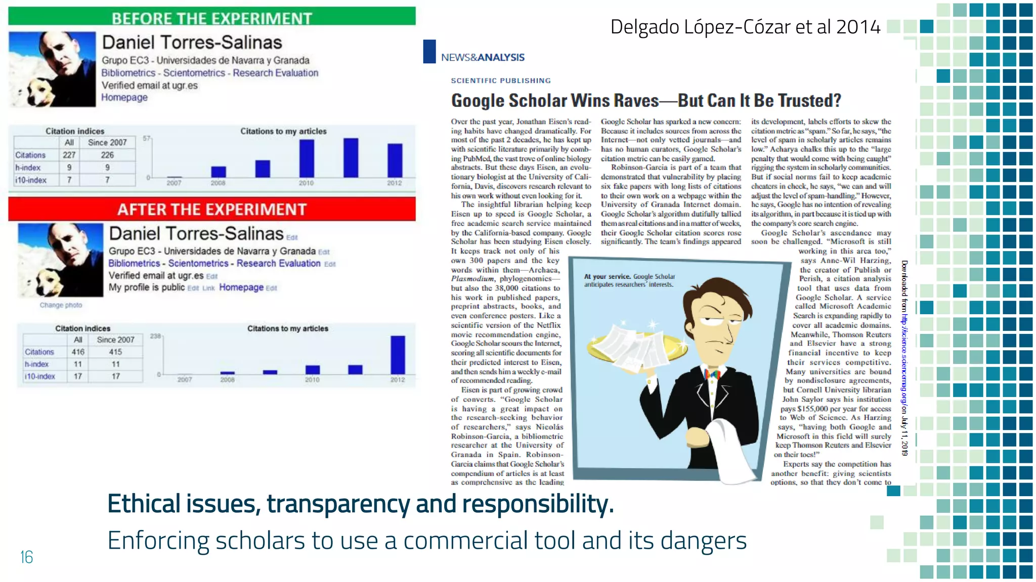Ethical issues, transparency and responsibility.
Enforcing scholars to use a commercial tool and its dangers
16
Delgado López-Cózar et al 2014
 