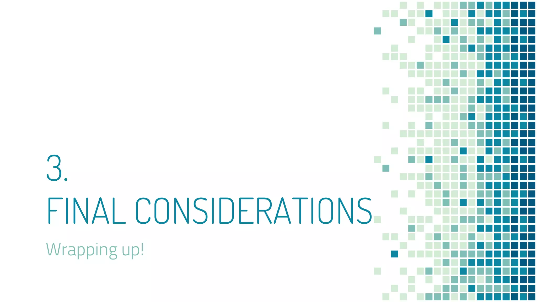 3.
FINAL CONSIDERATIONS
Wrapping up!
 