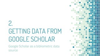 Introduction to bibliometric data sources - Google Scholar