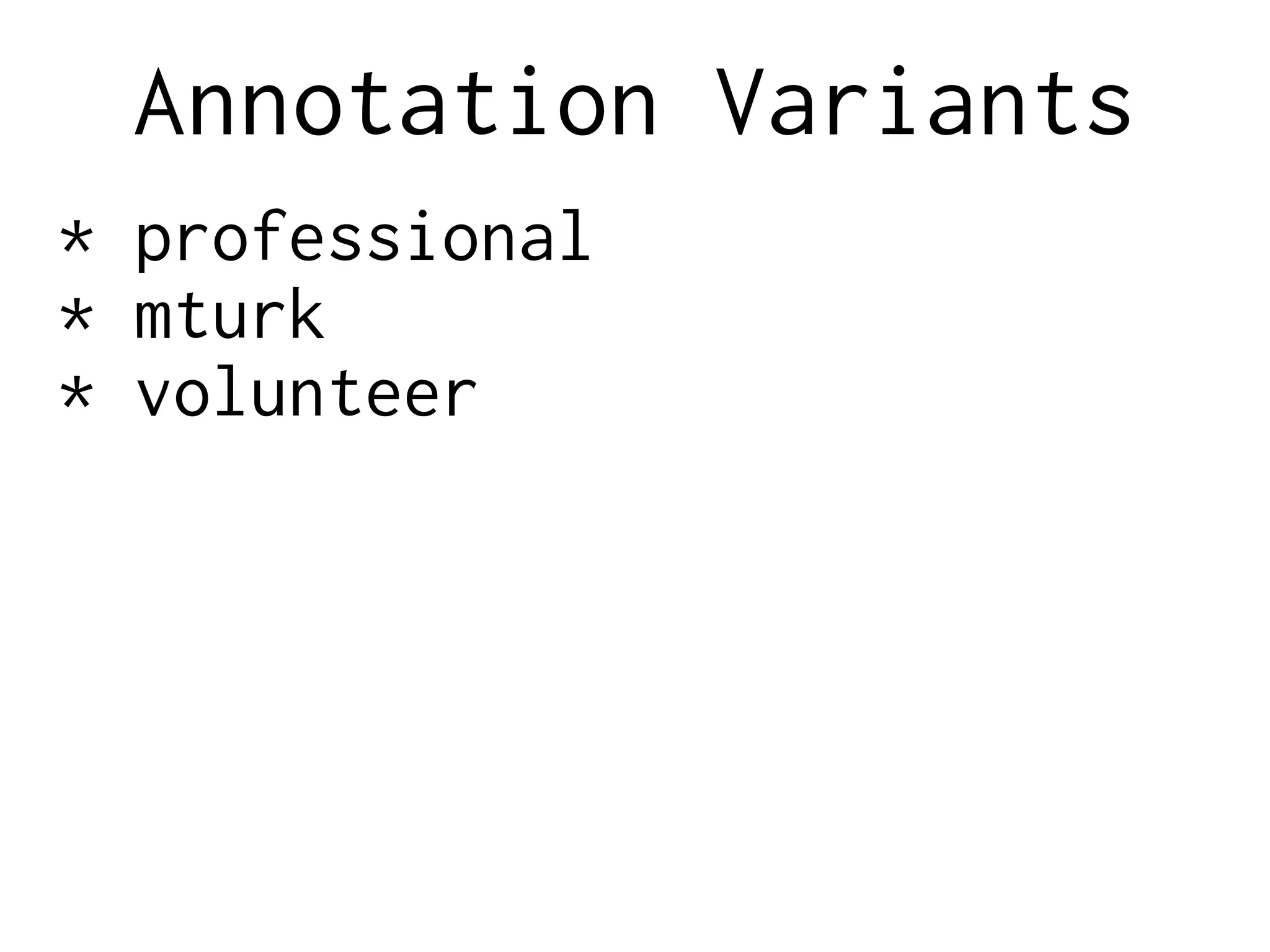 Annotation Variants
* professional
* mturk
* volunteer
 