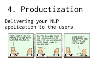 4. Productization
Delivering your NLP
application to the users
 