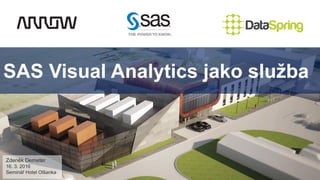 SAS Visual Analytics jako služba
Zdeněk Demeter
16. 3. 2016
Seminář Hotel Olšanka
 