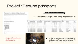 Tools for crowd-sourcing :
● a custom Google Form filling a spreadsheet
● 5 genealogists in a coworking
place on a January...