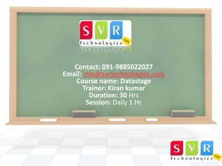 Contact: 091-9885022027
Email: info@svrtechnologies.com
Course name: Datastage
Trainer: Kiran kumar
Duration: 30 Hrs
Session: Daily 1 Hr

 