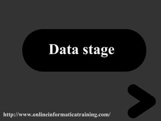 Data stage
http://www.onlineinformaticatraining.com/
 