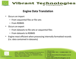 Engine Data Translation
• Occurs on import
– From sequential files or file sets
– From RDBMS
• Occurs on export
– From datasets to file sets or sequential files
– From datasets to RDBMS
• Engine most efficient when processing internally formatted records
(I.e. data contained in datasets)
 