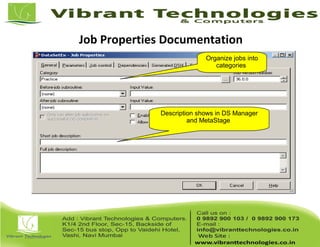 Job Properties Documentation
Description shows in DS Manager
and MetaStage
Organize jobs into
categories
 