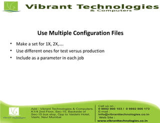 Use Multiple Configuration Files
• Make a set for 1X, 2X,….
• Use different ones for test versus production
• Include as a parameter in each job
 