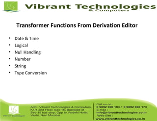Transformer Functions From Derivation Editor
• Date & Time
• Logical
• Null Handling
• Number
• String
• Type Conversion
 