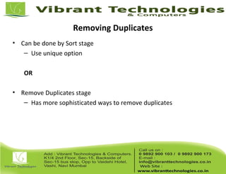Removing Duplicates
• Can be done by Sort stage
– Use unique option
OR
• Remove Duplicates stage
– Has more sophisticated ways to remove duplicates
 