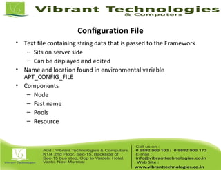 Configuration File
• Text file containing string data that is passed to the Framework
– Sits on server side
– Can be displayed and edited
• Name and location found in environmental variable
APT_CONFIG_FILE
• Components
– Node
– Fast name
– Pools
– Resource
 