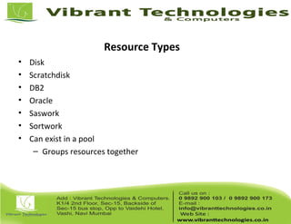 Resource Types
• Disk
• Scratchdisk
• DB2
• Oracle
• Saswork
• Sortwork
• Can exist in a pool
– Groups resources together
 