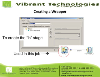 Creating a Wrapper
Used in this job ---
To create the “ls” stage
 