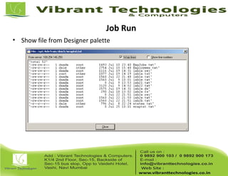 Job Run
• Show file from Designer palette
 