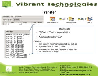 Transfer
TRANSFER
- RCP set to "True" in stage definition
or
- Auto Transfer set to "True"
• Effects:
- new column "sum" is transferred, as well as
- input columns "a" and "b" and
- input column "ignored" (present in input, but
not mentioned in stage)
 
