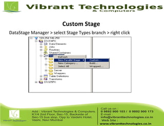 Custom Stage
DataStage Manager > select Stage Types branch > right click
 