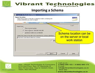 Importing a Schema
Schema location can be
on the server or local
work station
 
