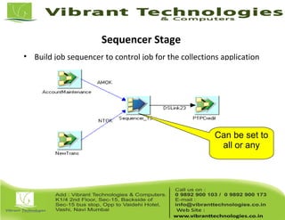 Sequencer Stage
• Build job sequencer to control job for the collections application
Can be set to
all or any
 