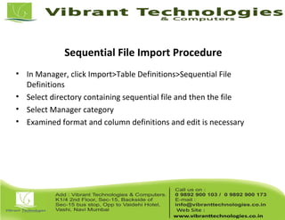 Sequential File Import Procedure
• In Manager, click Import>Table Definitions>Sequential File
Definitions
• Select directory containing sequential file and then the file
• Select Manager category
• Examined format and column definitions and edit is necessary
 