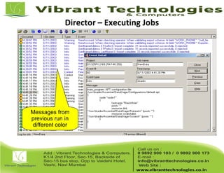 Director – Executing Jobs
Messages from
previous run in
different color
 