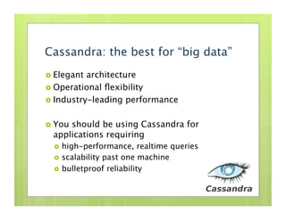 Cassandra: the best for “big data”
  Elegant architecture
  Operational ﬂexibility
  Industry-leading performance


  ...