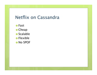 “Without Cassandra, our engineers would’ve
 had to create something that could scale to
 our needs, that would’ve prevente...